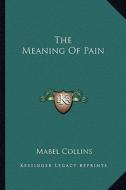 The Meaning of Pain di Mabel Collins edito da Kessinger Publishing