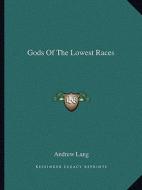 Gods of the Lowest Races di Andrew Lang edito da Kessinger Publishing