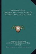 International Classification of Causes of Sickness and Death (1910) di Jacques Bertillon, United States Bureau of the Census edito da Kessinger Publishing