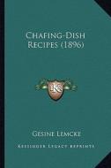 Chafing-Dish Recipes (1896) di Gesine Lemcke edito da Kessinger Publishing