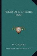 Ponds and Ditches (1880) di M. C. Cooke edito da Kessinger Publishing