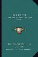 Das Duell: Oder, Der Weise in Der That (1768) di Friedrich Wilhelm Gotter edito da Kessinger Publishing