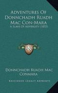 Adventures of Donnchadh Ruadh Mac Con-Mara: A Slave of Adversity (1853) di Donnchadh Ruadh Mac Conmara edito da Kessinger Publishing