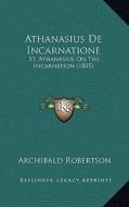 Athanasius de Incarnatione: St. Athanasius on the Incarnation (1885) edito da Kessinger Publishing