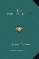 The Personal Touch di J. Wilbur Chapman edito da Kessinger Publishing