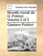 Novelle Morali De G. Polidori, ... Volume 2 Of 2 di Gaetano Polidori edito da Gale Ecco, Print Editions