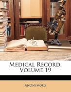Medical Record, Volume 19 di Anonymous edito da Lightning Source Uk Ltd