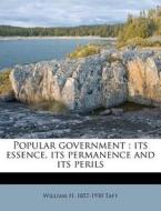 Popular Government : Its Essence, Its Pe di William H. Taft edito da Nabu Press