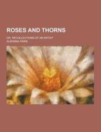 Roses And Thorns; Or, Recollections Of An Artist di Susanna Paine edito da Theclassics.us