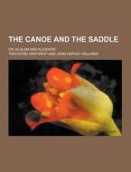 The Canoe And The Saddle; Or, Klalam And Klickatat di Theodore Winthrop edito da Theclassics.us