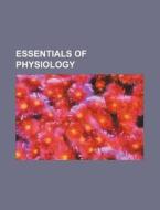 Essentials of Physiology di Books Group edito da Rarebooksclub.com