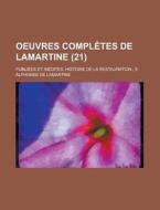 Oeuvres Completes De Lamartine; Publiees Et Inedites. Histoire De La Restauration; 5 (21) di Alphonse De Lamartine edito da Rarebooksclub.com
