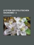 System Der Politischen Okonomie (2) di Gustav Ruhland edito da General Books Llc