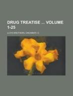 Drug Treatise Volume 1-25 di Cincinnati Lloyd Brothers edito da Rarebooksclub.com