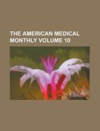 The American Medical Monthly Volume 10 di Anonymous edito da Rarebooksclub.com
