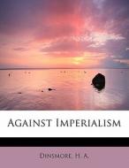 Against Imperialism di Dinsmore H A edito da Bibliolife