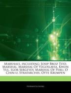 Marshals, Including: Josip Broz Tito, Ma di Hephaestus Books edito da Hephaestus Books