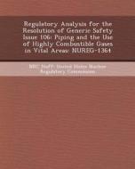 Regulatory Analysis for the Resolution of Generic Safety Issue 106: Piping and the Use of Highly Combustible Gases in Vital Areas: Nureg-1364 di John Seymour edito da Bibliogov