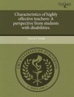 Characteristics Of Highly Effective Teachers di David J Smith edito da Proquest, Umi Dissertation Publishing