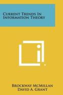 Current Trends in Information Theory di Brockway McMillan, David A. Grant, Paul M. Fitts edito da Literary Licensing, LLC