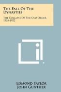 The Fall of the Dynasties: The Collapse of the Old Order, 1905-1922 di Edmond Taylor edito da Literary Licensing, LLC