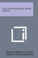The Psychologist Keeps House di Edwina Abbott Cowan, Laura Thornborough edito da Literary Licensing, LLC