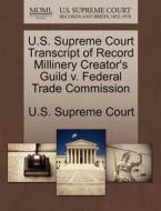 U.s. Supreme Court Transcript Of Record Millinery Creator's Guild V. Federal Trade Commission edito da Gale Ecco, U.s. Supreme Court Records