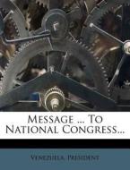 Message ... To National Congress... di Venezuela. President edito da Nabu Press