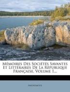 Memoires Des Societes Savantes Et Litteraires de La Republique Francaise, Volume 1... di Anonymous edito da Nabu Press
