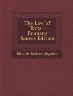 The Law of Torts di Melville Madison Bigelow edito da Nabu Press