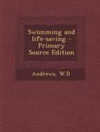 Swimming and Life-Saving - Primary Source Edition di Wd Andrews edito da Nabu Press