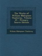 The Works of William Makepeace Thackeray, Volume 25 di William Makepeace Thackeray edito da Nabu Press