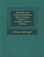 Statistik Des Osterreichischen Kaiserstaates, Volume 1 - Primary Source Edition di Johann Springer edito da Nabu Press