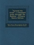"Around the Circle": A Thousand Miles Through the Rockies - Primary Source Edition di Edwin L. 1870-1952 Sabin edito da Nabu Press