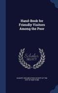 Hand-book For Friendly Visitors Among The Poor edito da Sagwan Press