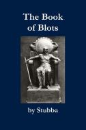 The Book of Blots di Stubba edito da Lulu.com