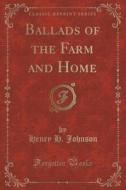 Ballads Of The Farm And Home (classic Reprint) di Henry H Johnson edito da Forgotten Books