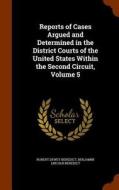 Reports Of Cases Argued And Determined In The District Courts Of The United States Within The Second Circuit, Volume 5 di Robert Dewey Benedict edito da Arkose Press