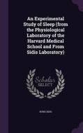An Experimental Study Of Sleep (from The Physiological Laboratory Of The Harvard Medical School And From Sidis Laboratory) di Boris Sidis edito da Palala Press