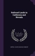 Railroad Lands In California And Nevada di Central Pacific Railroad Company edito da Palala Press