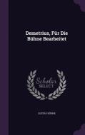 Demetrius, Fur Die Buhne Bearbeitet di Gustav Kuhne edito da Palala Press