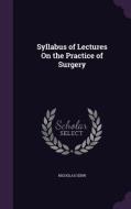 Syllabus Of Lectures On The Practice Of Surgery di Nicholas Senn edito da Palala Press