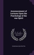 Announcement Of Lectures Upon The Psychology Of The War Spirit di George Malcolm Stratton edito da Palala Press