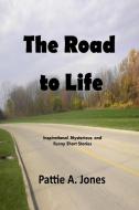 The  Road to Life di Pattie A. Jones edito da Lulu.com