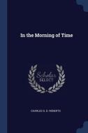 In the Morning of Time di Charles G. D. Roberts edito da CHIZINE PUBN