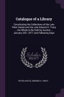 Catalogue of a Library: Constituting the Collections of the Late Peter Hastie and the Late Edward H. Tracy ... the Whole di Peter Hastie, Edward H. Tracy edito da CHIZINE PUBN