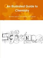 An Illustrated Guide to Chemistry di Jeff Grant edito da Lulu.com