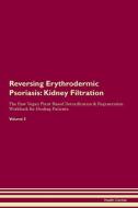 Reversing Erythrodermic Psoriasis: Kidney Filtration The Raw Vegan Plant-Based Detoxification & Regeneration Workbook fo di Health Central edito da LIGHTNING SOURCE INC
