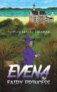 Evena The Fairy Princess di Thomas Gerard Coleman edito da Austin Macauley Publishers