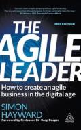 The Agile Leader: How to Create an Agile Business in the Digital Age di Simon Hayward edito da KOGAN PAGE